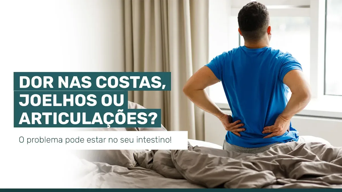 Dor nas costas, joelhos ou articulações? O problema pode estar no seu intestino!