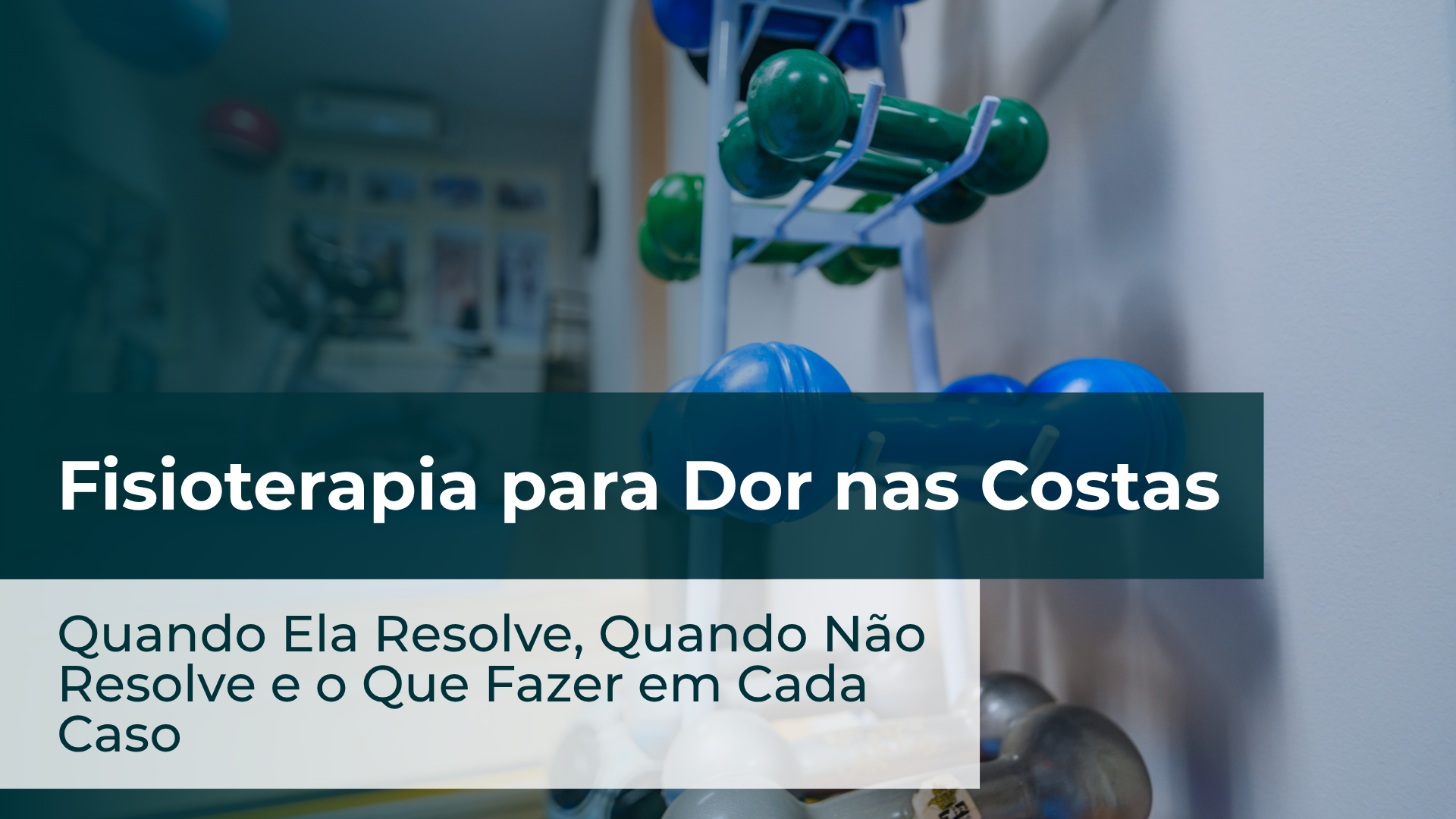 Fisioterapia para Dor nas Costas: Quando Ela Resolve, Quando Não Resolve e o Que Fazer em Cada Caso